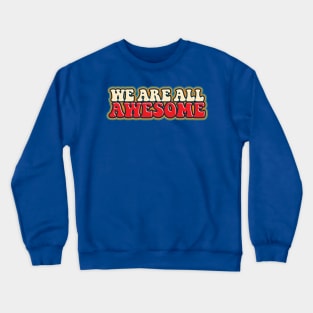 We Are All Awesome Crewneck Sweatshirt